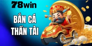 Bắn Cá Thần Tài 78WIN – Hướng Dẫn Chơi Và Mẹo Săn Cá Hiệu Quả