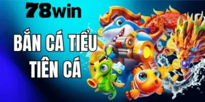 Bắn Cá Tiểu Tiên Cá 78WIN – Hướng Dẫn Chơi Và Mẹo Săn Cá