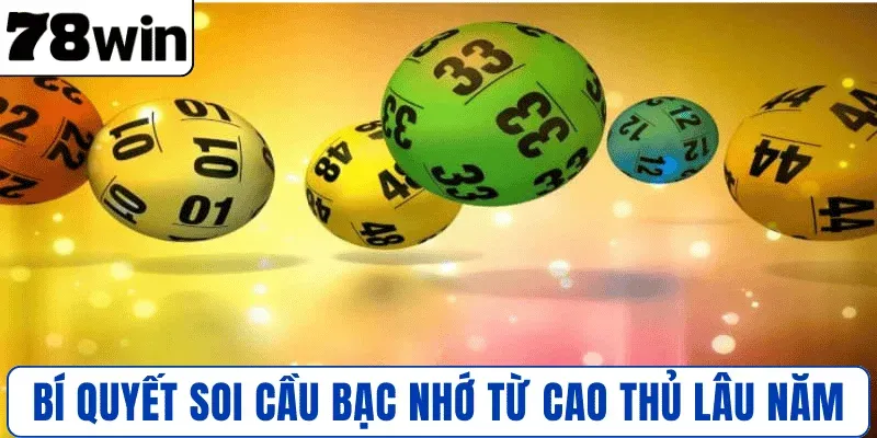 Bí quyết soi cầu Bạc Nhớ từ cao thủ lâu năm