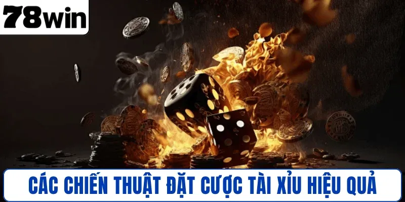 Các chiến thuật đặt cược Tài Xỉu hiệu quả