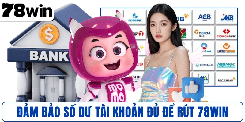 Đảm bảo số dư tài khoản đủ để rút 78WIN
