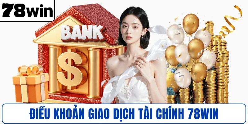 Điều khoản giao dịch tài chính 78WIN