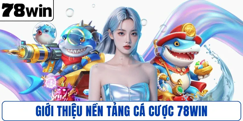 Giới thiệu nền tảng cá cược 78WIN