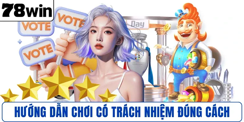 Hướng dẫn chơi có trách nhiệm đúng cách 78WIN