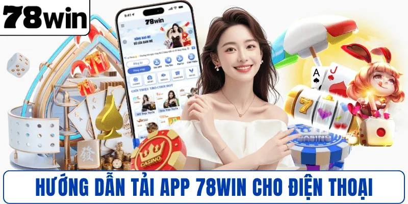 Hướng dẫn tải app 78WIN cho điện thoại an toàn
