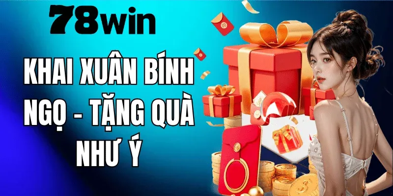 Khuyến mãi KHAI XUÂN BÍNH NGỌ 78WIN – Nhận Lộc Xuân Hấp Dẫn