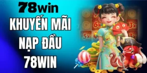 Khuyến Mãi Nạp Đầu 78WIN – Ưu Đãi Nạp Lần Đầu Hấp Dẫn