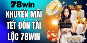 Khuyến Mãi TẾT ĐÓN TÀI LỘC 78WIN - Nhận Lộc Đầu Xuân 2026