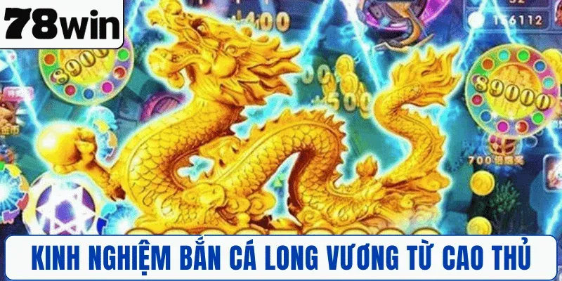 Chia sẻ kinh nghiệm Bắn Cá Long Vương từ cao thủ