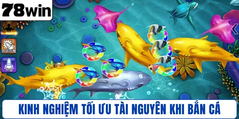 Kinh nghiệm tối ưu tài nguyên khi bắn cá