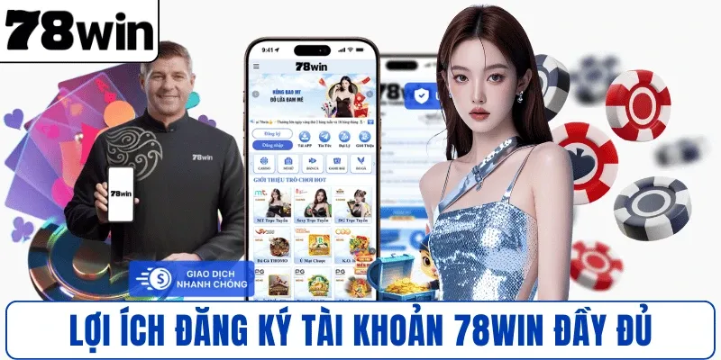 Lợi ích đăng ký tài khoản 78WIN đầy đủ