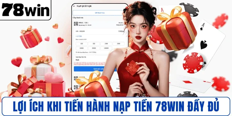 Lợi ích khi tiến hành nạp tiền 78WIN đầy đủ