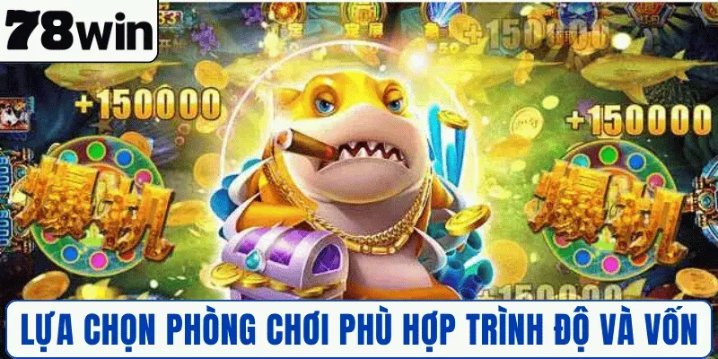 Lựa chọn phòng chơi phù hợp trình độ và vốn