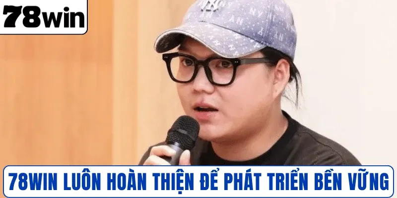 78WIN luôn hoàn thiện để phát triển bền vững
