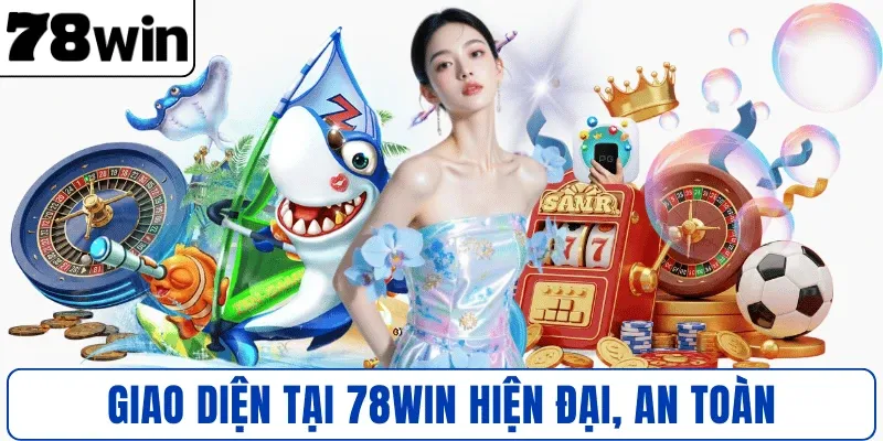 Giao diện tại 78WIN hiện đại, an toàn