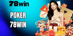 Poker 78WIN – Hướng Dẫn Chơi, Mẹo Cá Cược Và Kinh Nghiệm Từ Cao Thủ