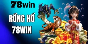 Rồng Hổ 78WIN – Hướng Dẫn Chơi Chuẩn Và Kinh Nghiệm Từ Cao Thủ