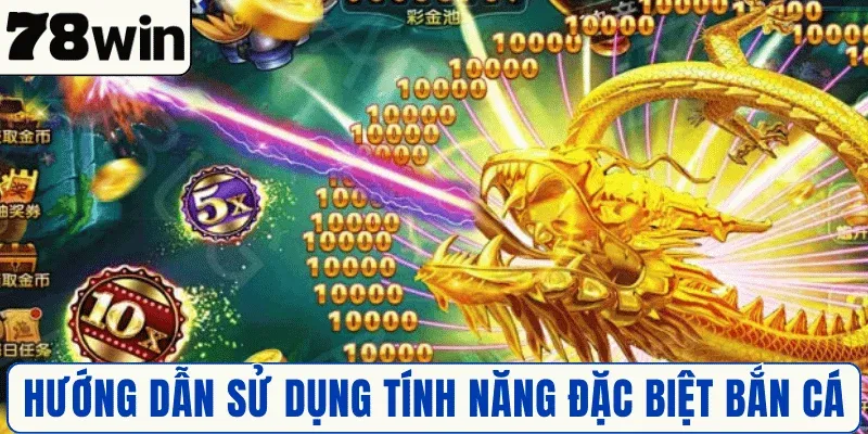 Hướng dẫn sử dụng tính năng đặc biệt Bắn Cá