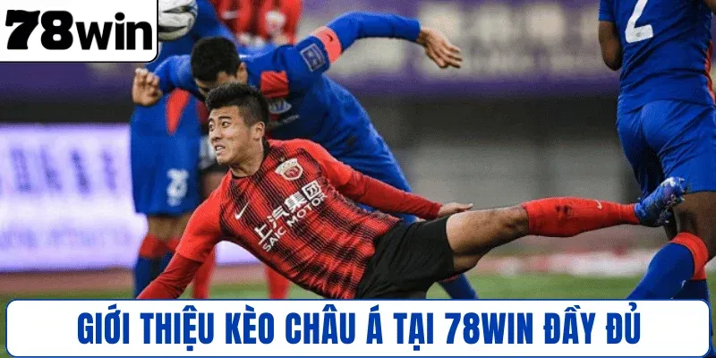 Giới thiệu kèo Châu Á tại 78WIN đầy đủ