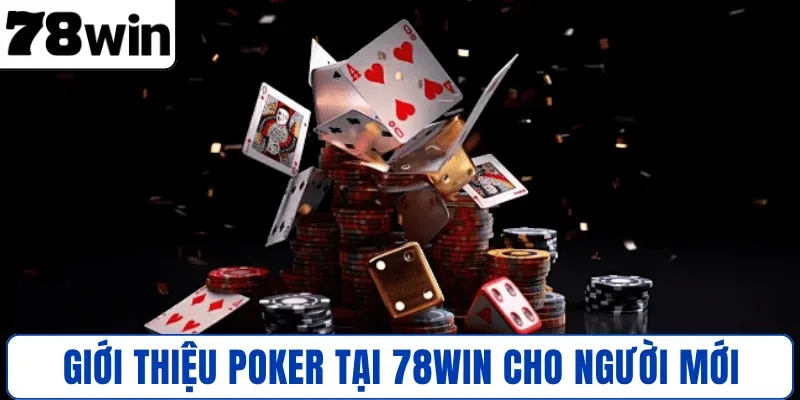 Giới thiệu trò chơi Poker tại 78WIN cho người mới