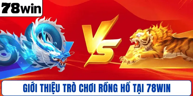 Giới thiệu trò chơi Rồng Hổ tại 78WIN