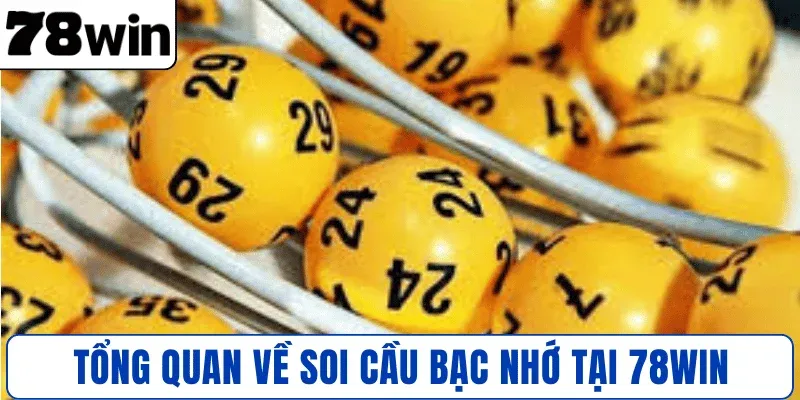 Tổng quan về soi cầu Bạc Nhớ tại 78WIN