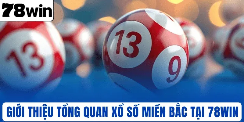 Giới thiệu tổng quan xổ số miền Bắc tại 78WIN