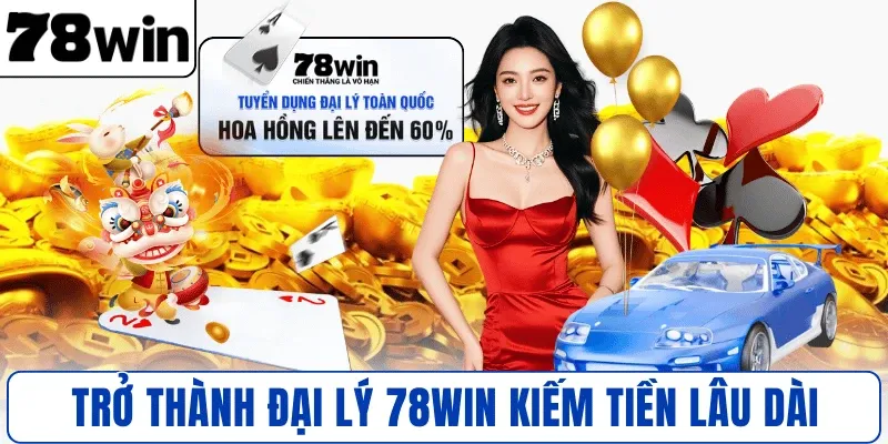 Hướng dẫn trở thành đại lý 78WIN kiếm tiền lâu dài