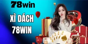 Xì Dách 78WIN – Cách Chơi Chuẩn Và Chiến Thuật Hiệu Quả