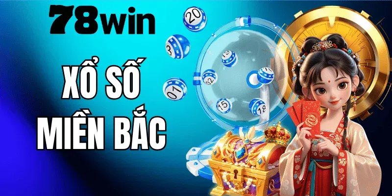 Xổ Số Miền Bắc 78WIN – Hướng Dẫn Chơi Và Kinh Nghiệm Thực Chiến